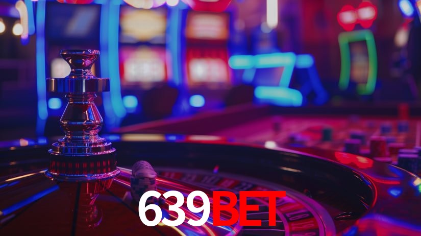 639Bet: Jogos de Caça-Níqueis-Altas Recompensas, Roleta-Velocidade, Blackjack-Desafios Máximos